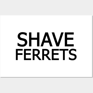 Shave Ferrets! Posters and Art